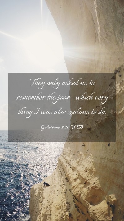 Picture 03 - Galatians 2:10 WEB Mobile Phone Wallpaper - They only asked us to remember the poor--which - Mobile Bible Verse Wallpaper