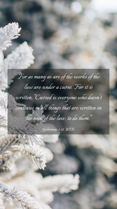 Picture 03 - Galatians 3:10 WEB Mobile Phone Wallpaper - For as many as are of the works of the law are - Mobile Bible Verse Wallpaper