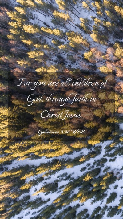 Picture 03 - Galatians 3:26 WEB Mobile Phone Wallpaper - For you are all children of God, through faith in - Mobile Bible Verse Wallpaper