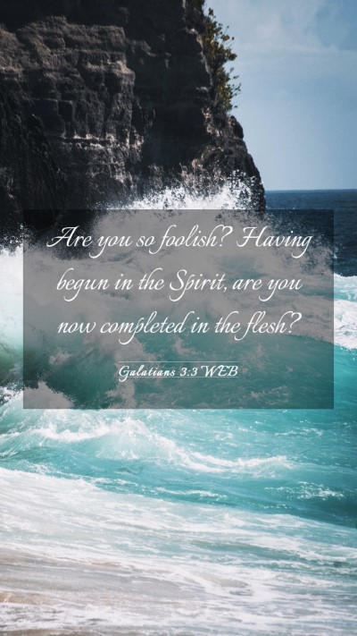 Picture 03 - Galatians 3:3 WEB Mobile Phone Wallpaper - Are you so foolish? Having begun in the Spirit, - Mobile Bible Verse Wallpaper
