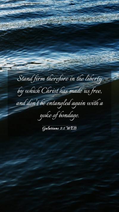 Picture 03 - Galatians 5:1 WEB Mobile Phone Wallpaper - Stand firm therefore in the liberty by which - Mobile Bible Verse Wallpaper