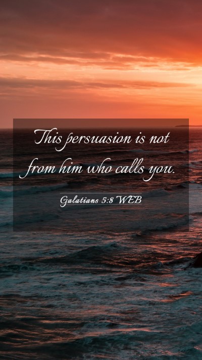 Picture 03 - Galatians 5:8 WEB Mobile Phone Wallpaper - This persuasion is not from him who calls - Mobile Bible Verse Wallpaper