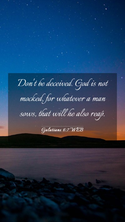 Picture 03 - Galatians 6:7 WEB Mobile Phone Wallpaper - Don't be deceived. God is not mocked, for - Mobile Bible Verse Wallpaper