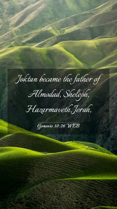 Picture 03 - Genesis 10:26 WEB Mobile Phone Wallpaper - Joktan became the father of Almodad, Sheleph, - Mobile Bible Verse Wallpaper