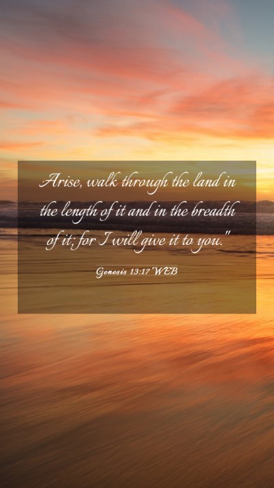 Picture 03 - Genesis 13:17 WEB Mobile Phone Wallpaper - Arise, walk through the land in the length of it - Mobile Bible Verse Wallpaper