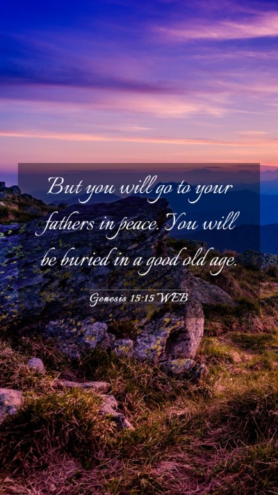 Picture 03 - Genesis 15:15 WEB Mobile Phone Wallpaper - But you will go to your fathers in peace. You - Mobile Bible Verse Wallpaper