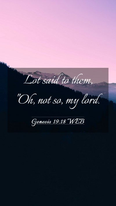 Picture 03 - Genesis 19:18 WEB Mobile Phone Wallpaper - Lot said to them, 