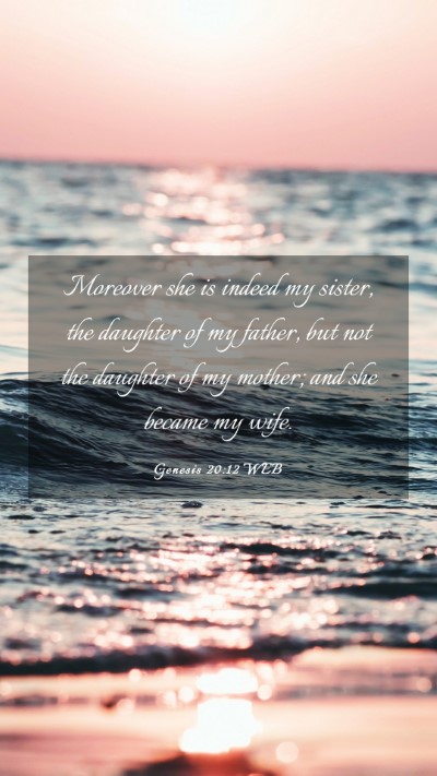 Picture 03 - Genesis 20:12 WEB Mobile Phone Wallpaper - Moreover she is indeed my sister, the daughter of - Mobile Bible Verse Wallpaper