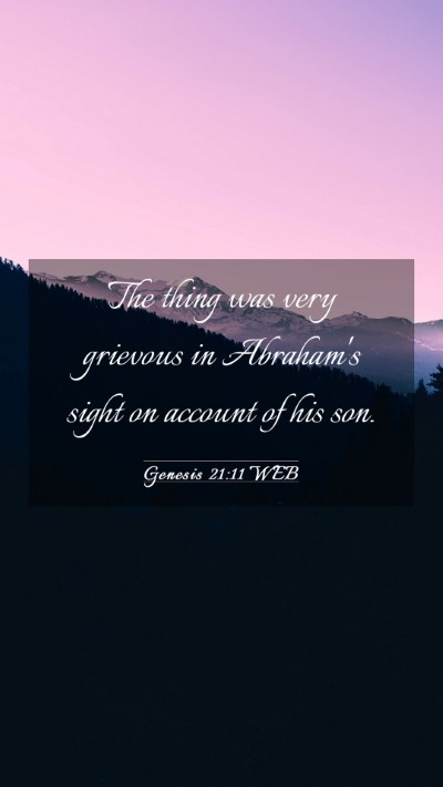 Picture 03 - Genesis 21:11 WEB Mobile Phone Wallpaper - The thing was very grievous in Abraham's sight on - Mobile Bible Verse Wallpaper