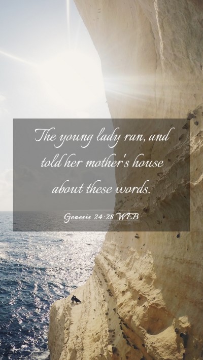 Picture 03 - Genesis 24:28 WEB Mobile Phone Wallpaper - The young lady ran, and told her mother's house - Mobile Bible Verse Wallpaper