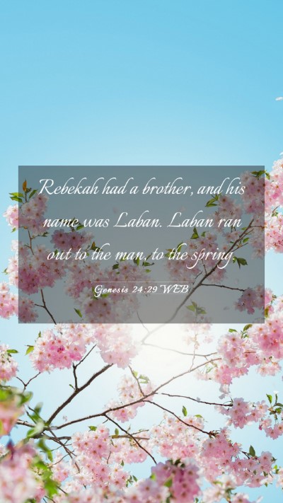 Picture 03 - Genesis 24:29 WEB Mobile Phone Wallpaper - Rebekah had a brother, and his name was Laban. - Mobile Bible Verse Wallpaper