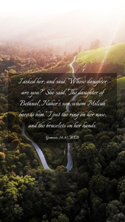 Picture 03 - Genesis 24:47 WEB Mobile Phone Wallpaper - I asked her, and said, 'Whose daughter are you?' - Mobile Bible Verse Wallpaper
