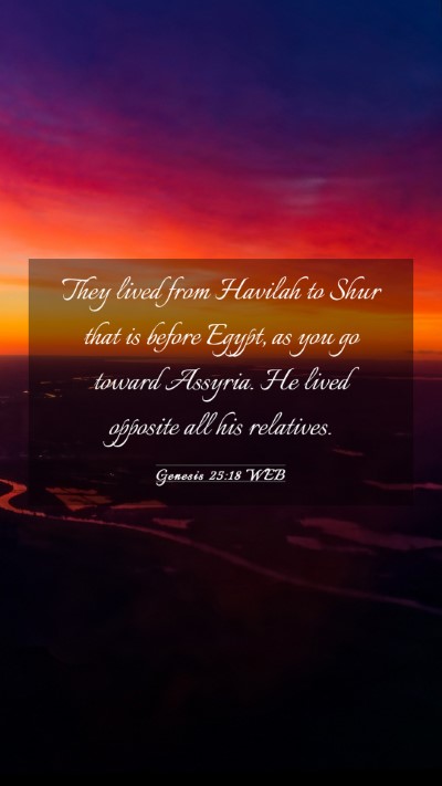 Picture 03 - Genesis 25:18 WEB Mobile Phone Wallpaper - They lived from Havilah to Shur that is before - Mobile Bible Verse Wallpaper