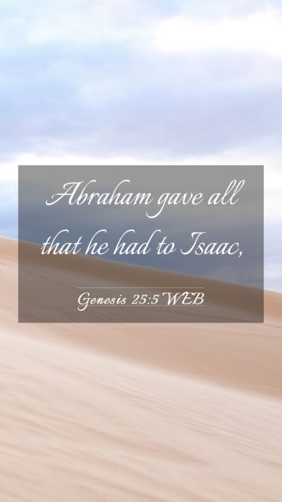 Picture 03 - Genesis 25:5 WEB Mobile Phone Wallpaper - Abraham gave all that he had to - Mobile Bible Verse Wallpaper