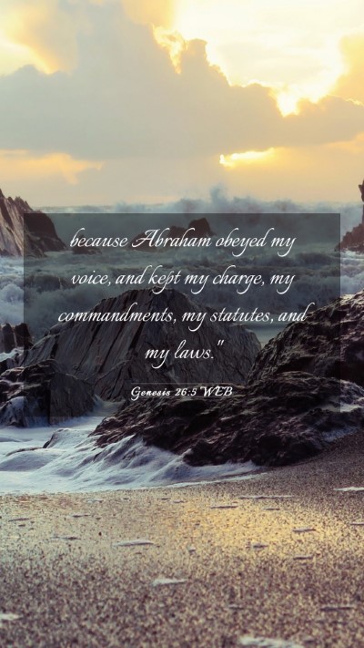 Picture 03 - Genesis 26:5 WEB Mobile Phone Wallpaper - because Abraham obeyed my voice, and kept my - Mobile Bible Verse Wallpaper