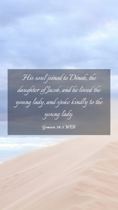 Picture 03 - Genesis 34:3 WEB Mobile Phone Wallpaper - His soul joined to Dinah, the daughter of Jacob, - Mobile Bible Verse Wallpaper