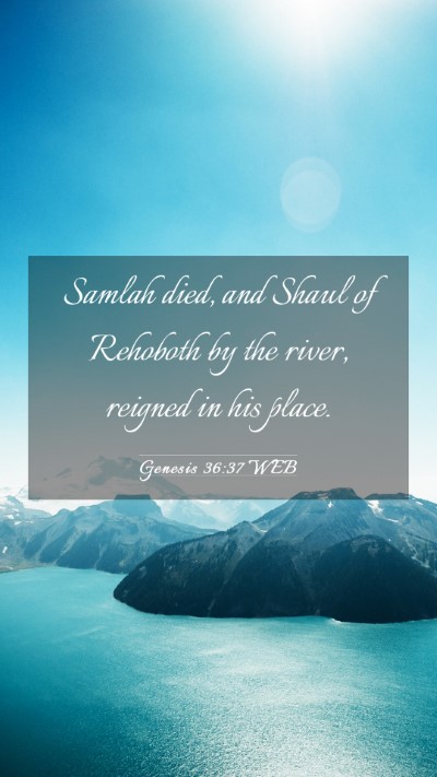 Picture 03 - Genesis 36:37 WEB Mobile Phone Wallpaper - Samlah died, and Shaul of Rehoboth by the river, - Mobile Bible Verse Wallpaper