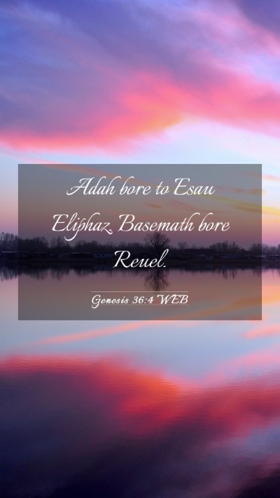 Picture 03 - Genesis 36:4 WEB Mobile Phone Wallpaper - Adah bore to Esau Eliphaz. Basemath bore - Mobile Bible Verse Wallpaper