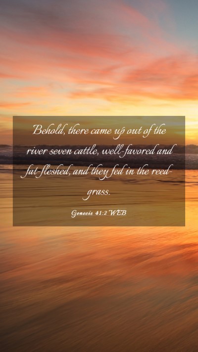 Picture 03 - Genesis 41:2 WEB Mobile Phone Wallpaper - Behold, there came up out of the river seven - Mobile Bible Verse Wallpaper