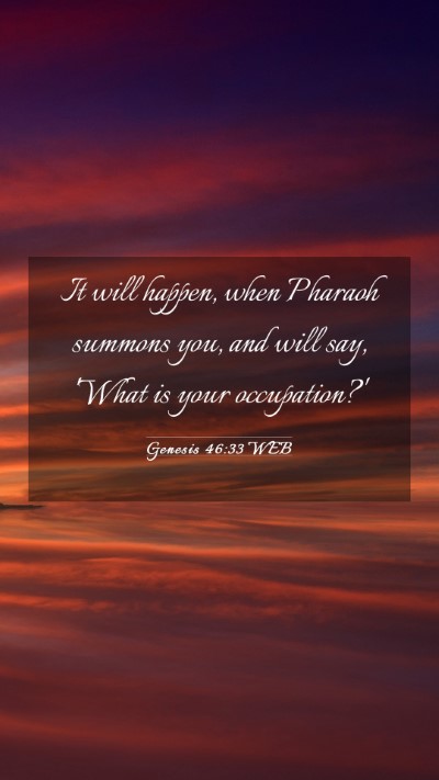 Picture 03 - Genesis 46:33 WEB Mobile Phone Wallpaper - It will happen, when Pharaoh summons you, and - Mobile Bible Verse Wallpaper