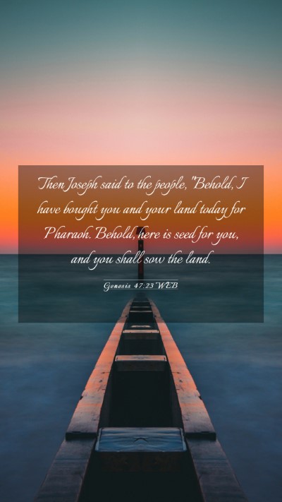 Picture 03 - Genesis 47:23 WEB Mobile Phone Wallpaper - Then Joseph said to the people, 