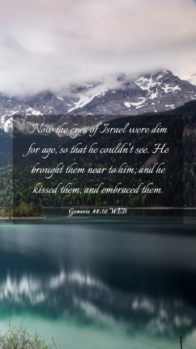 Picture 03 - Genesis 48:10 WEB Mobile Phone Wallpaper - Now the eyes of Israel were dim for age, so that - Mobile Bible Verse Wallpaper