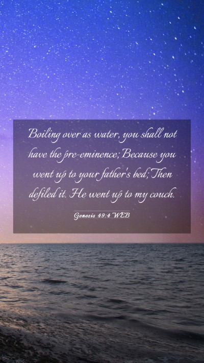Picture 03 - Genesis 49:4 WEB Mobile Phone Wallpaper - Boiling over as water, you shall not have the - Mobile Bible Verse Wallpaper