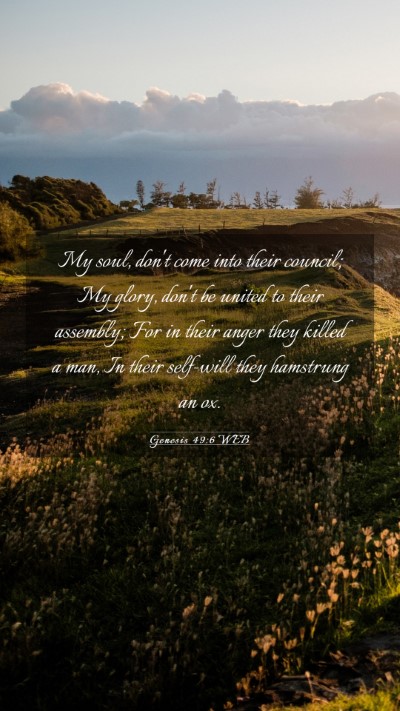Picture 03 - Genesis 49:6 WEB Mobile Phone Wallpaper - My soul, don't come into their council; My glory, - Mobile Bible Verse Wallpaper