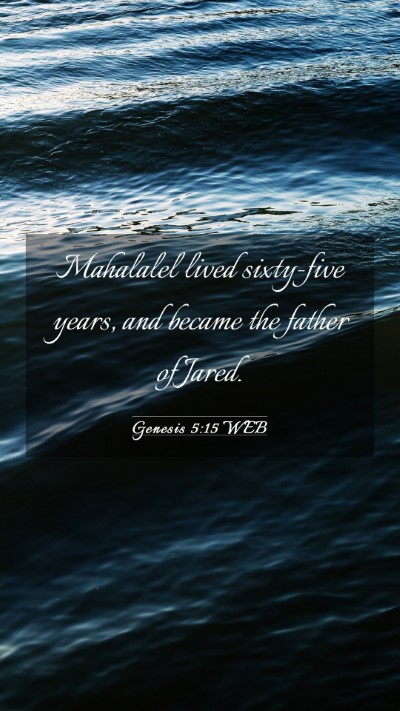 Picture 03 - Genesis 5:15 WEB Mobile Phone Wallpaper - Mahalalel lived sixty-five years, and became the - Mobile Bible Verse Wallpaper