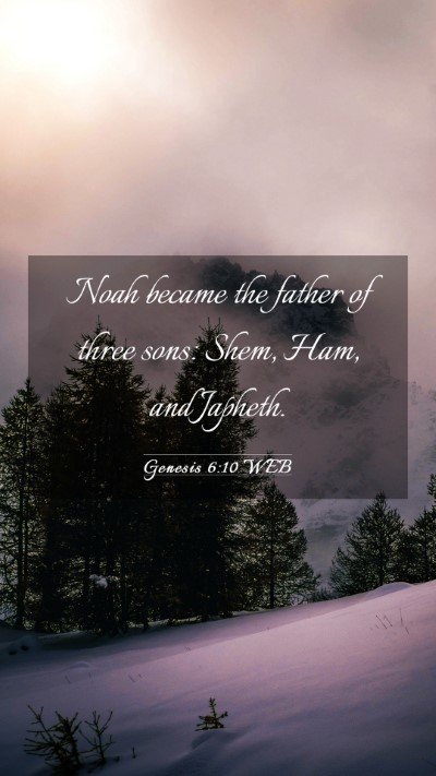 Picture 03 - Genesis 6:10 WEB Mobile Phone Wallpaper - Noah became the father of three sons: Shem, Ham, - Mobile Bible Verse Wallpaper
