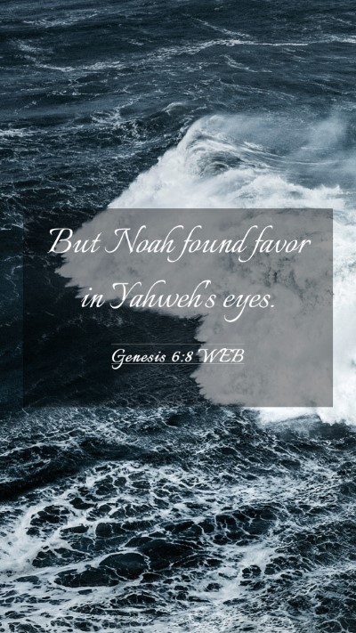 Picture 03 - Genesis 6:8 WEB Mobile Phone Wallpaper - But Noah found favor in Yahweh's - Mobile Bible Verse Wallpaper