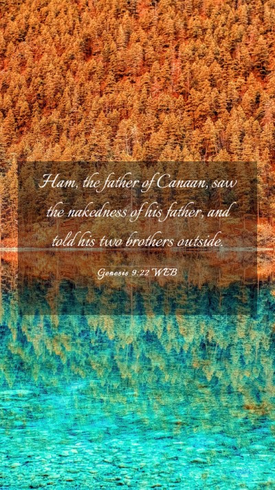 Picture 03 - Genesis 9:22 WEB Mobile Phone Wallpaper - Ham, the father of Canaan, saw the nakedness of - Mobile Bible Verse Wallpaper