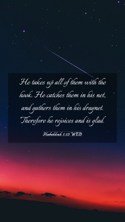 Picture 03 - Habakkuk 1:15 WEB Mobile Phone Wallpaper - He takes up all of them with the hook. He catches - Mobile Bible Verse Wallpaper
