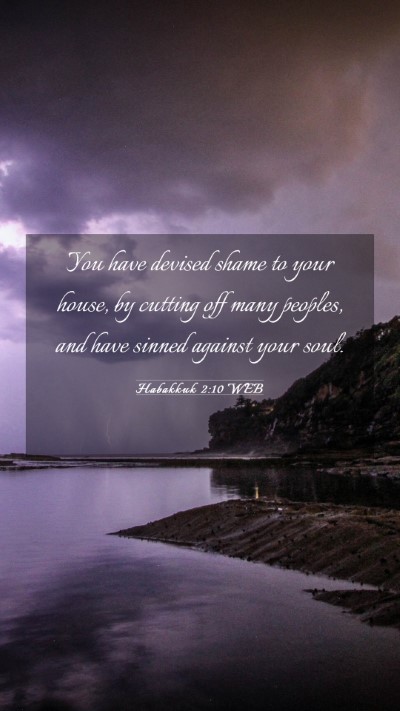 Picture 03 - Habakkuk 2:10 WEB Mobile Phone Wallpaper - You have devised shame to your house, by cutting - Mobile Bible Verse Wallpaper