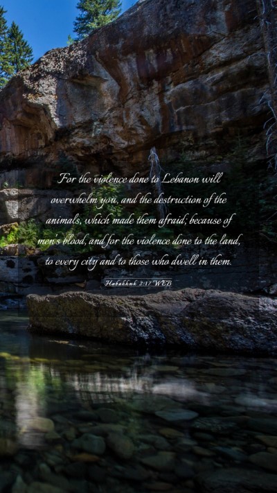 Picture 03 - Habakkuk 2:17 WEB Mobile Phone Wallpaper - For the violence done to Lebanon will overwhelm - Mobile Bible Verse Wallpaper