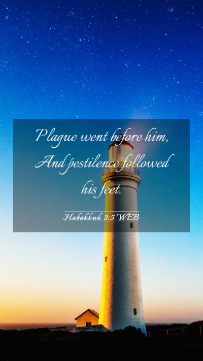 Picture 03 - Habakkuk 3:5 WEB Mobile Phone Wallpaper - Plague went before him, And pestilence followed - Mobile Bible Verse Wallpaper