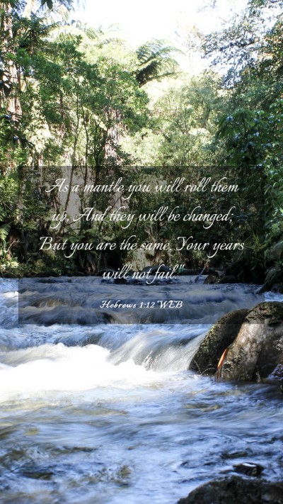 Picture 03 - Hebrews 1:12 WEB Mobile Phone Wallpaper - As a mantle you will roll them up, And they will - Mobile Bible Verse Wallpaper