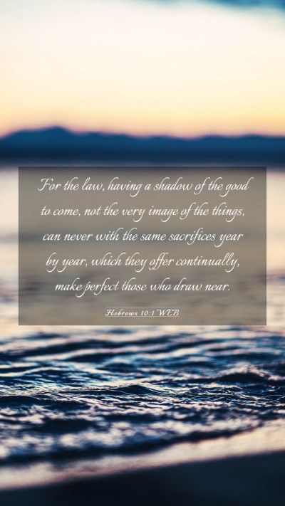 Picture 03 - Hebrews 10:1 WEB Mobile Phone Wallpaper - For the law, having a shadow of the good to come, - Mobile Bible Verse Wallpaper