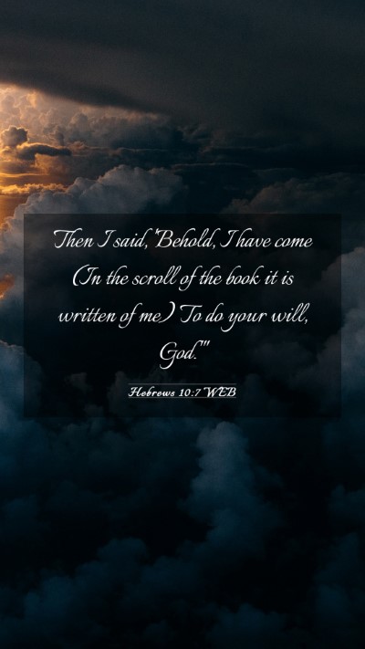 Picture 03 - Hebrews 10:7 WEB Mobile Phone Wallpaper - Then I said, 'Behold, I have come (In the scroll - Mobile Bible Verse Wallpaper