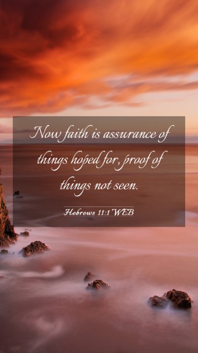 Picture 03 - Hebrews 11:1 WEB Mobile Phone Wallpaper - Now faith is assurance of things hoped for, proof - Mobile Bible Verse Wallpaper