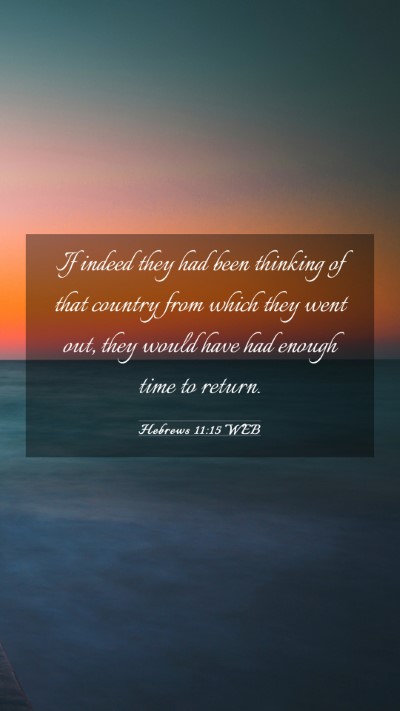 Picture 03 - Hebrews 11:15 WEB Mobile Phone Wallpaper - If indeed they had been thinking of that country - Mobile Bible Verse Wallpaper