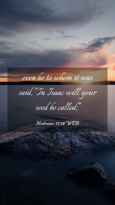 Picture 03 - Hebrews 11:18 WEB Mobile Phone Wallpaper - even he to whom it was said, 