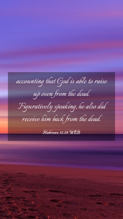 Picture 03 - Hebrews 11:19 WEB Mobile Phone Wallpaper - accounting that God is able to raise up even from - Mobile Bible Verse Wallpaper