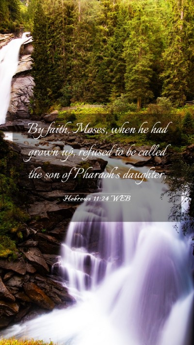 Picture 03 - Hebrews 11:24 WEB Mobile Phone Wallpaper - By faith, Moses, when he had grown up, refused to - Mobile Bible Verse Wallpaper