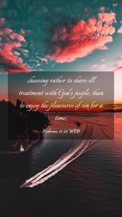 Picture 03 - Hebrews 11:25 WEB Mobile Phone Wallpaper - choosing rather to share ill treatment with God's - Mobile Bible Verse Wallpaper