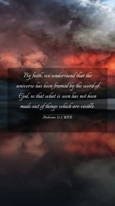 Picture 03 - Hebrews 11:3 WEB Mobile Phone Wallpaper - By faith, we understand that the universe has - Mobile Bible Verse Wallpaper
