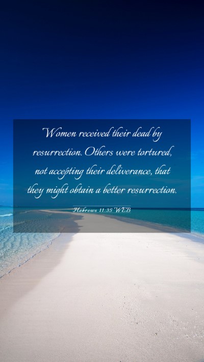 Picture 03 - Hebrews 11:35 WEB Mobile Phone Wallpaper - Women received their dead by resurrection. Others - Mobile Bible Verse Wallpaper
