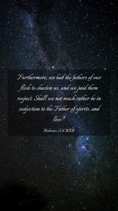Picture 03 - Hebrews 12:9 WEB Mobile Phone Wallpaper - Furthermore, we had the fathers of our flesh to - Mobile Bible Verse Wallpaper
