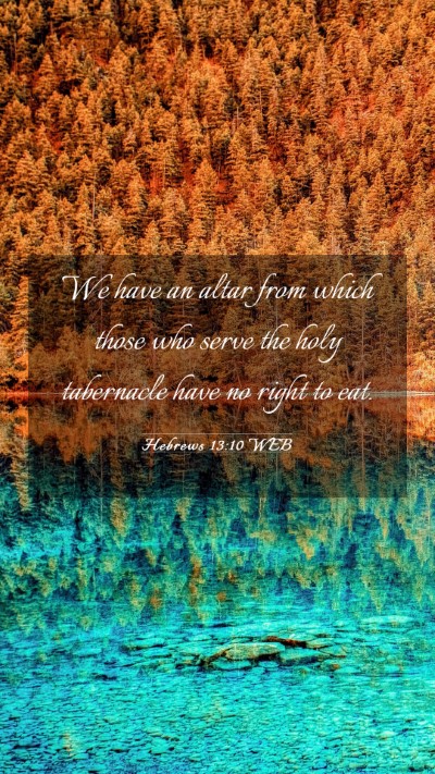 Picture 03 - Hebrews 13:10 WEB Mobile Phone Wallpaper - We have an altar from which those who serve the - Mobile Bible Verse Wallpaper