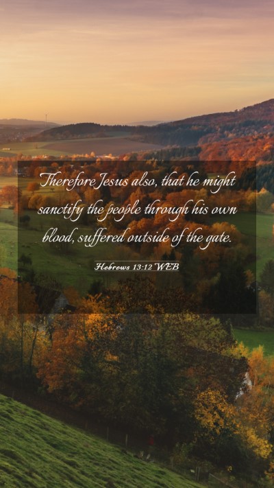 Picture 03 - Hebrews 13:12 WEB Mobile Phone Wallpaper - Therefore Jesus also, that he might sanctify the - Mobile Bible Verse Wallpaper